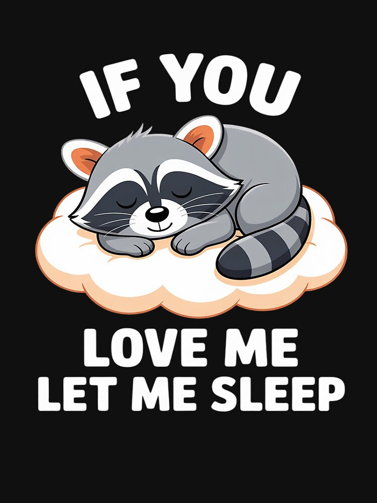 Raccoon If you Love Me Let Me Sleep Sleeping Raccoons by Jadiantukora