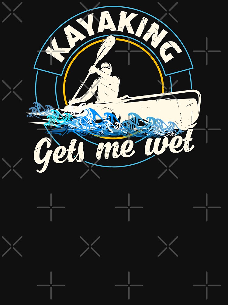 Kayaking, gets me wet - Kayaker - Cool Kayaking by JBmarket4u