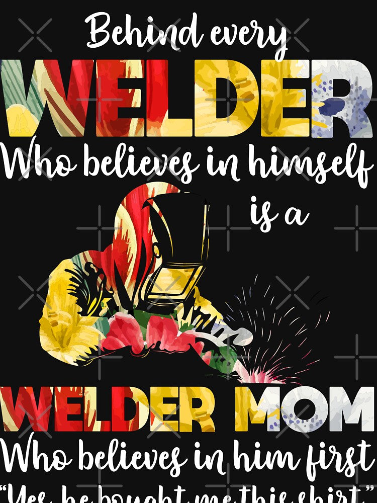 Behind Every Welder Who Believe In... by Tee Hub
