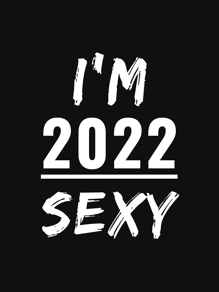 I'm 2022 Sexy - Positive New Years Resolution Quote Slogan by jonrdesign