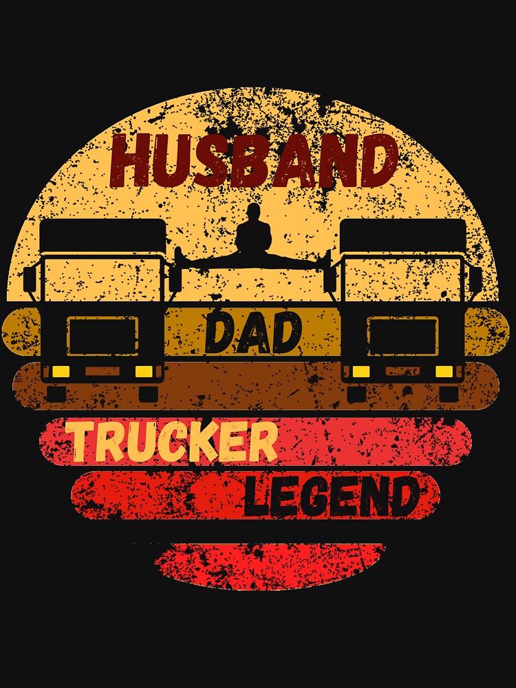 Husband Dad Trucker Legend. Trucker Dad,Truck Driver,Funny Trucker,Truck Drivers,Funny Truck Driver,Big Loads,Big Loads Rig Trucker,Trucking,Trucker Father,Trucker Daddy by Rowbic