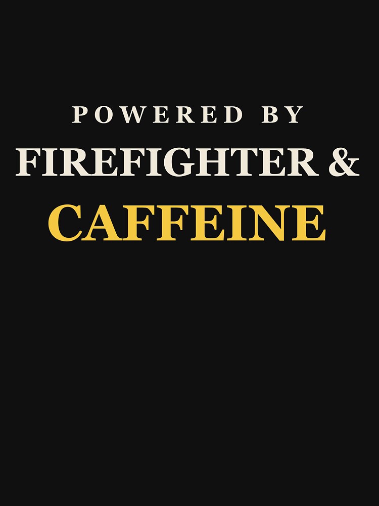 Powered By Firefighter & Caffeine - Firefighter by RetroThreadWorks