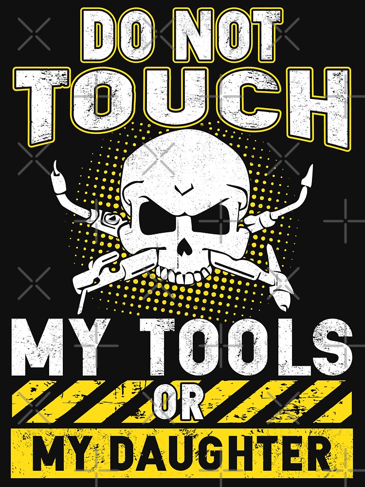 do not touch my tool or my daughter / funny welder by Tee Hub