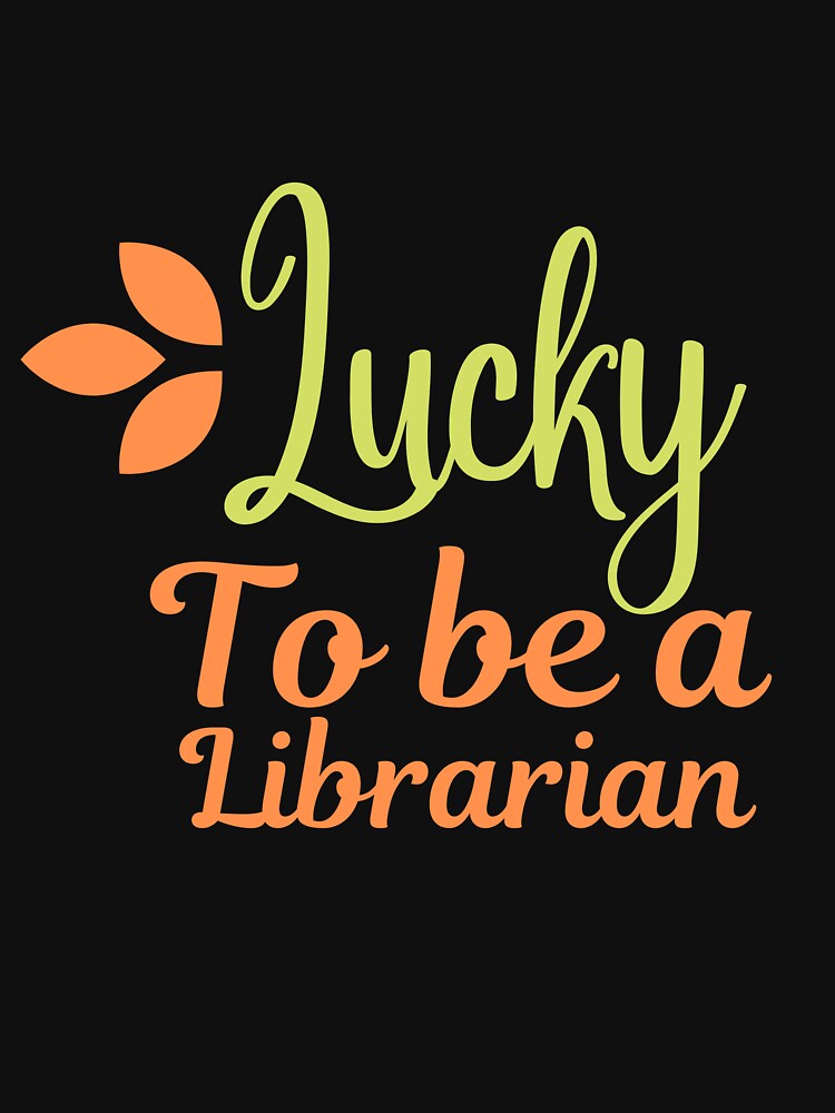 Lucky to be a librarian by AllYourDesigns