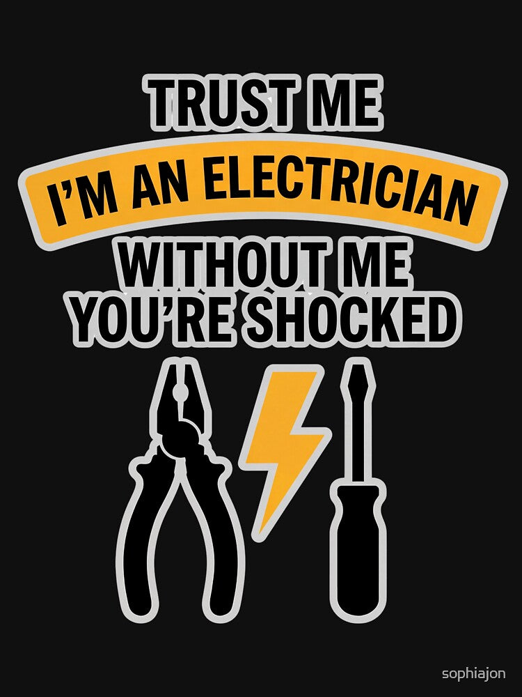 Trust Me I'm An Electrician Funny Electrician Humor Quote Shirt For Electricians by sophiajon