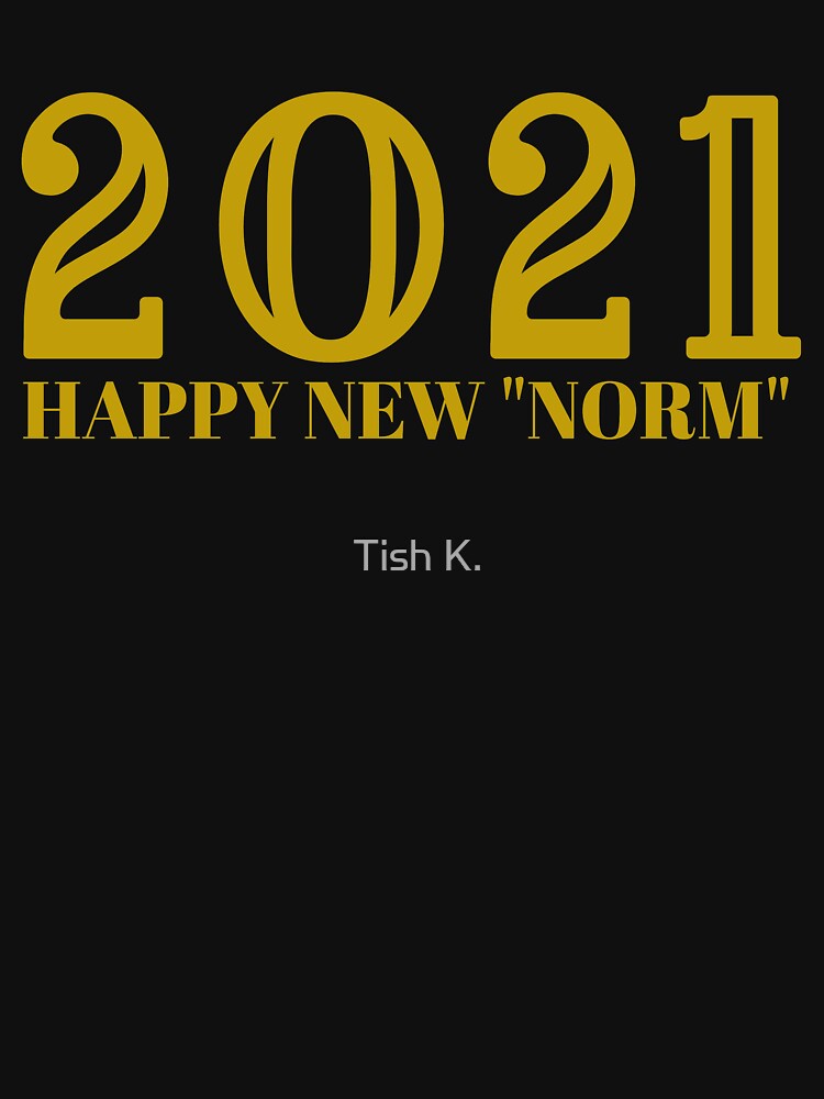 Happy New Norm by Tish K.