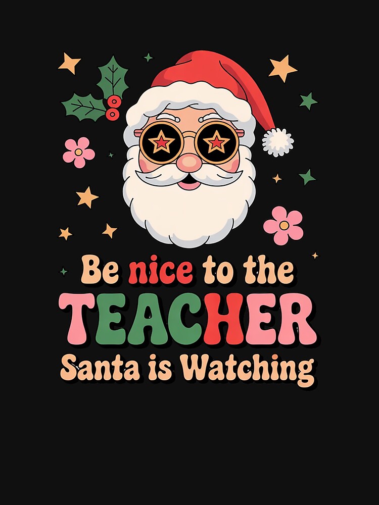 Be Nice To The Teacher Santa Is Watching Christmas 2 by joyouartArt