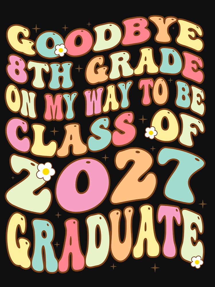Goodbye 8th Grade On My Way To Be Class Of 2027 Graduate by ImagineInk