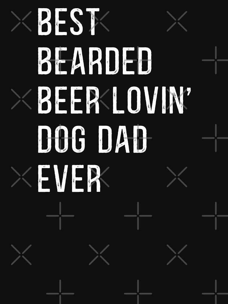 Best Bearded Beer Lovin' Dog Dad Ever by samer11