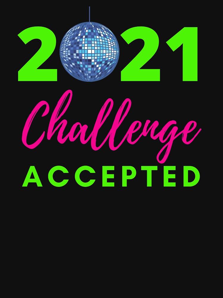 2021 challenge accepted by Hey-Nice-Shirt