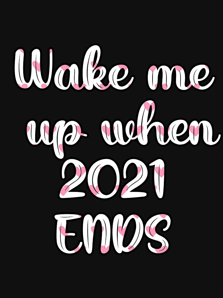 Wake me up When 2021 ends by OnlyHolidayShop
