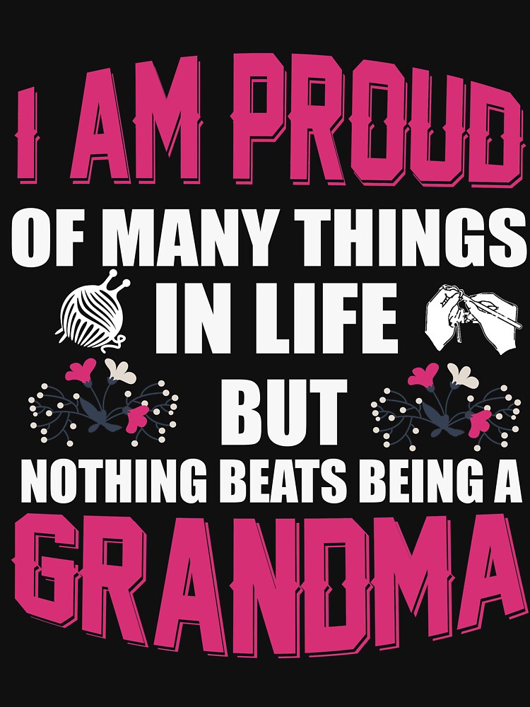 I Am Proud Of Many Things In Life But Nothing Beats Being A Grandma T-Shirt by Leevinstee