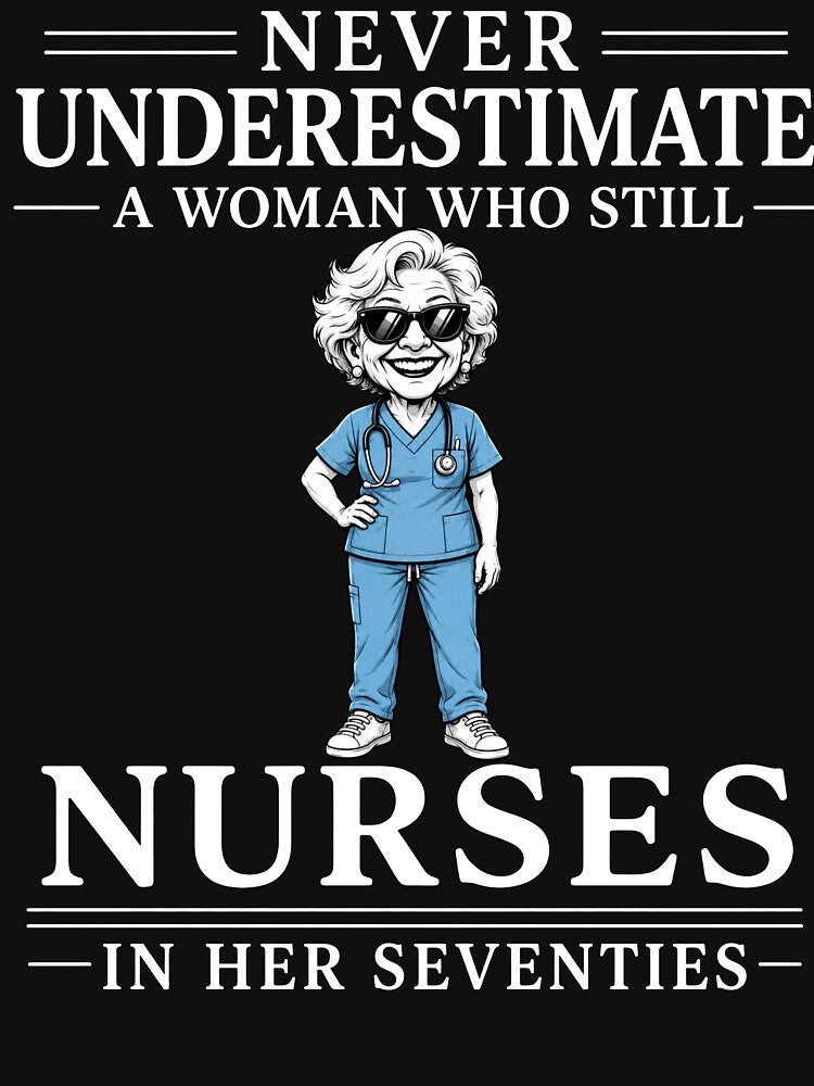 Never Underestimate A Woman Who Still Nurses In Her Seventies – Funny Nurse Gift Design by PosiMCreations