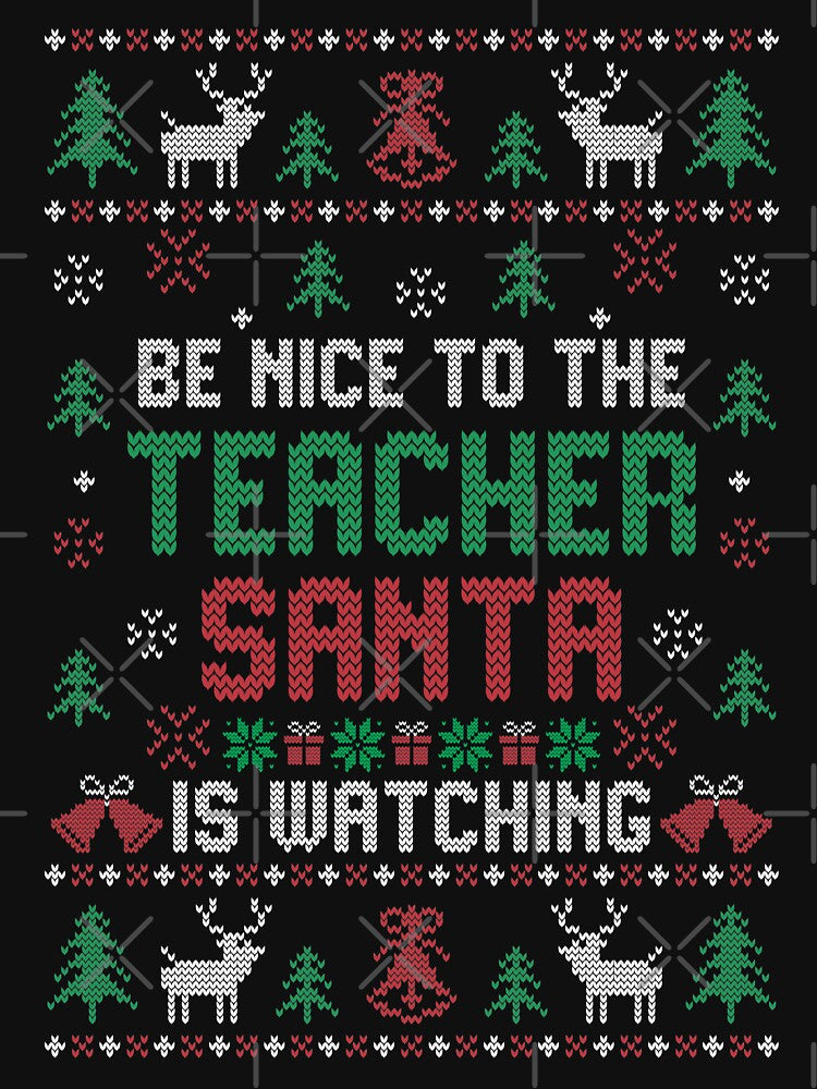 Be Nice To Teacher Santa Is Watching Ugly Christmas Sweater Style by TeeDesignsStore