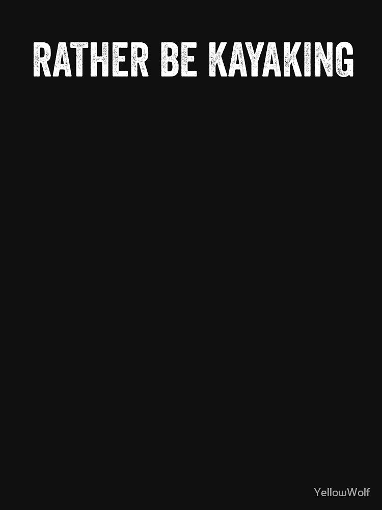 Rather Be Kayaking | Kayak | Funny Kayak | Kayak Lover | Kayak Gift | Canoeing | Kayaker | River by YellowWolf