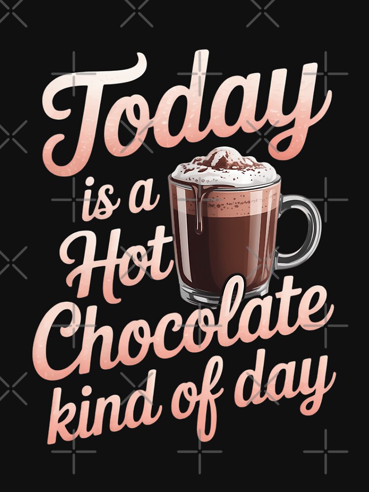 Today Is A Hot Chocolate Kind Of Day Hot Cocoa by brynatshop