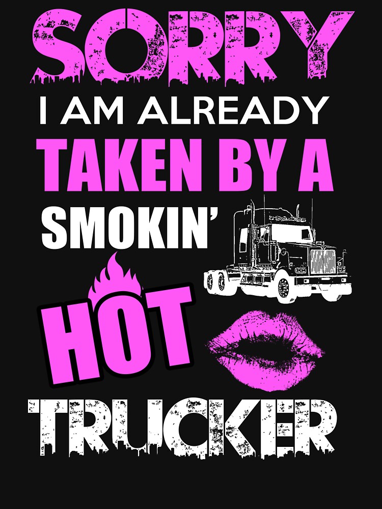 Sorry I Am Already Taken By A Smokin Hot Trucker by ktmaem
