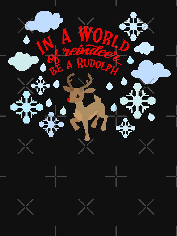 In a World of Reindeer Be a Rudolph by Trendy Store