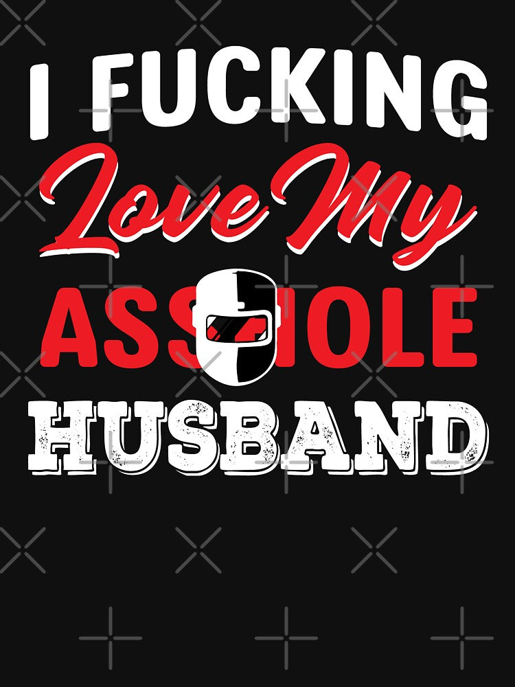 I FUCKING LOVE MY ASSHOLE HUSBAND by Tee Hub