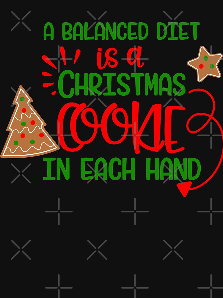 A Balanced Diet is a CHRISTMAS COOKIE in EACH HAND by Jandsgraphics