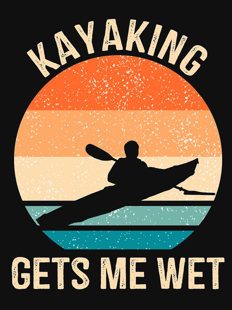 Kayaking Gets Me Wet Kayaker Boating Paddling Retro Vintage by Nikolanek