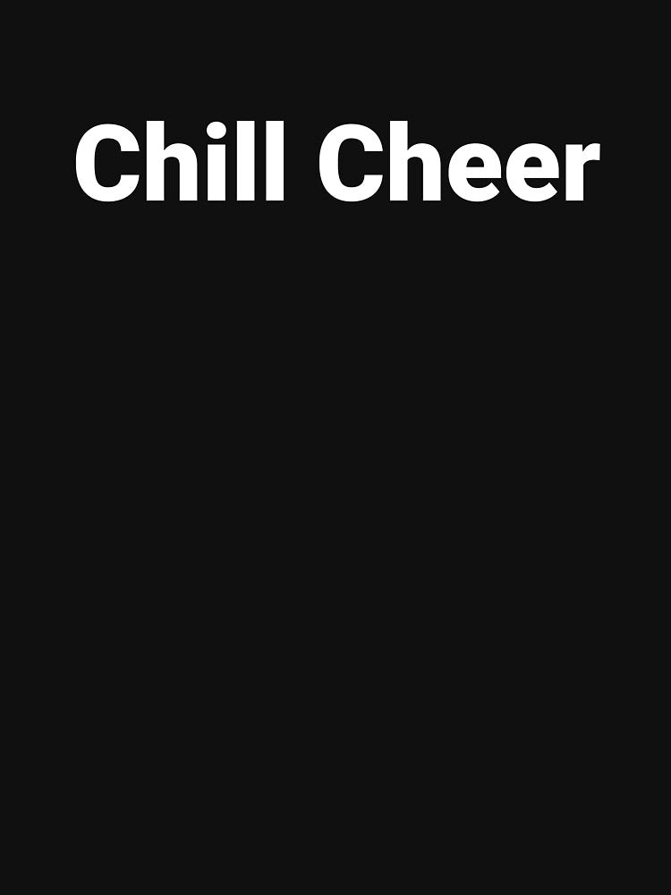 Chill Cheer by Text-based T-Shirts and Gifts