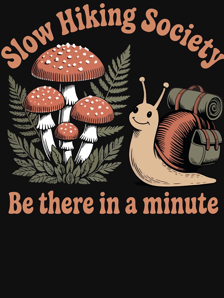 Slow Hikers Society Be There in A Minute Snail Hiking by Oualid Art