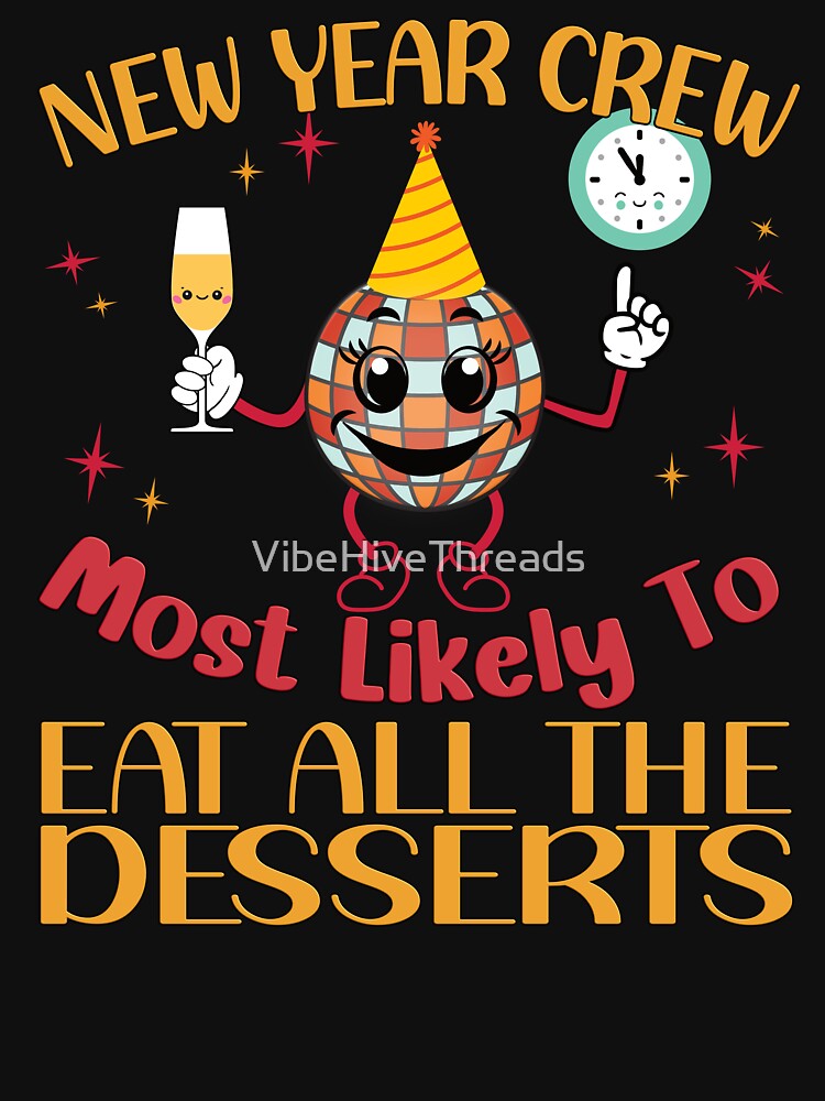 New Year Crew: Most Likely to Eat All The Desserts by VibeHiveThreads