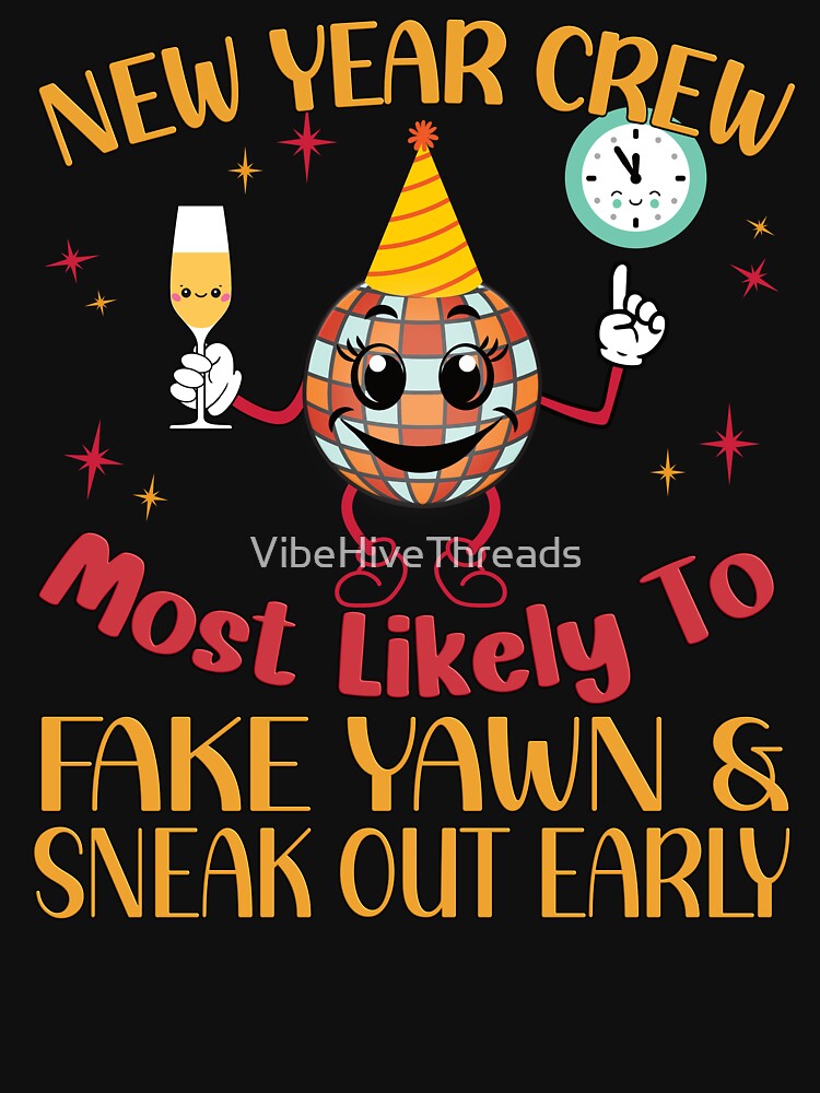New Year Crew: Most Likely to Fake Yawn & Sneak Out Early by VibeHiveThreads