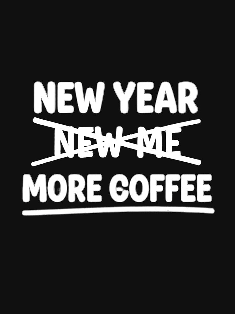 New Year More Coffee Funny Resolution Tee by Merchifyme2000