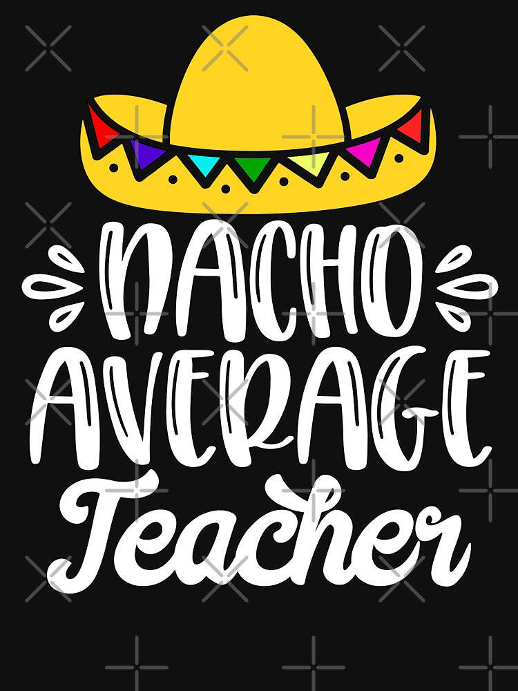 Nacho Average Teacher by starsdesigns