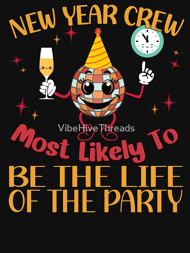 New Year Crew: Most Likely to Be the Life of the Party by VibeHiveThreads