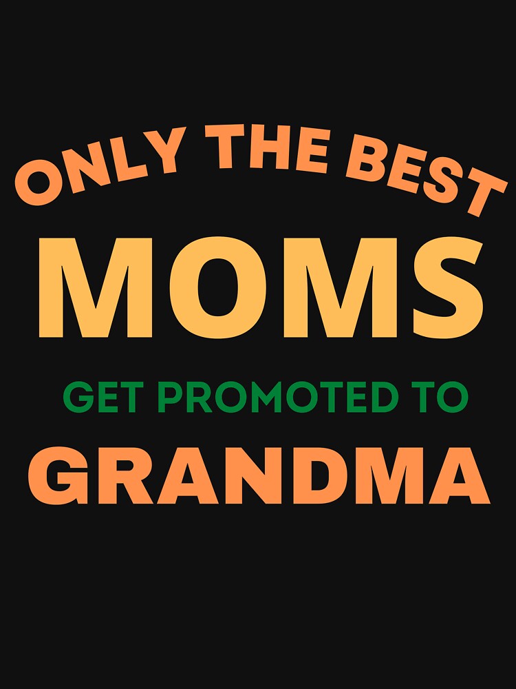 Only the best moms get promoted to grandma  - gifts for grandma by Yaatra