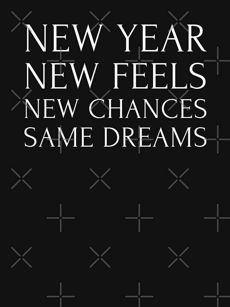 New Year New Feels New Chances Same Dreams. New Year Motivational Quotes, New Year Resolutions, Family Gifts T-shirts, Hoodies and Many More by WholesumArt