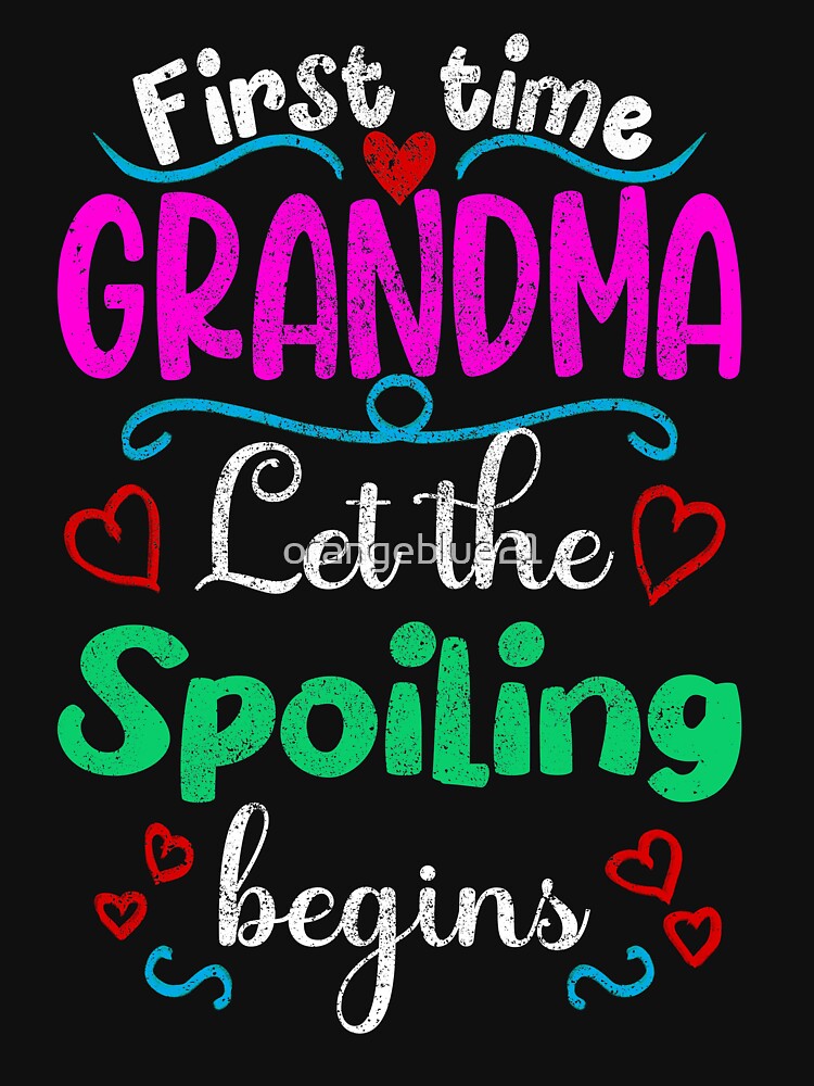 First Time Grandma Let the Spoiling Begins, New Grandmother Design by orangeblue21