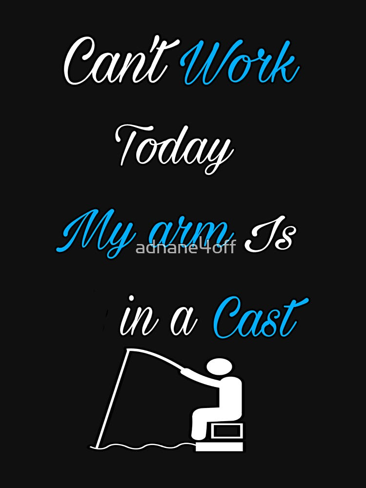 Fishing,funny fishing,Mens Fishing,Fishing Graphic,Fisherman Gifts,Present For fisherman,I Cant Work My Arm is in a Cast by adnane4off