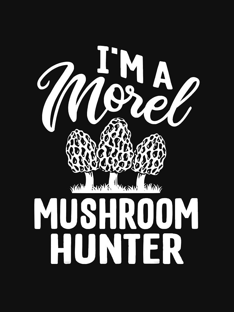 I`m A Morel Hunter Funny Morel by YesterDayCheck