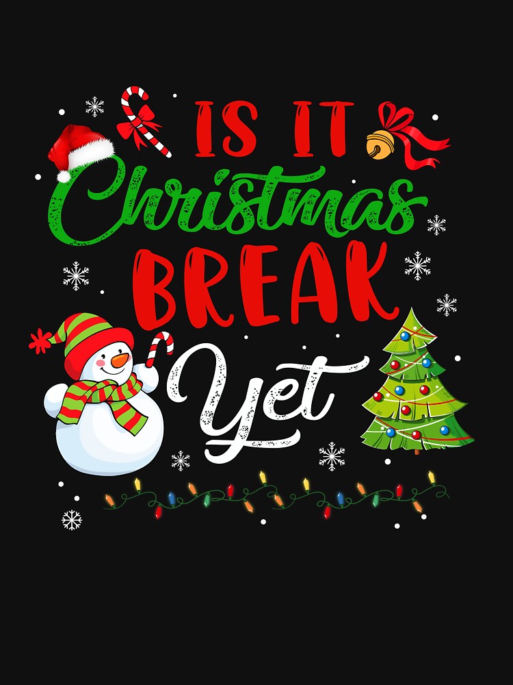 Funny Teacher Christmas Is It Christmas Break Yet by Budoren