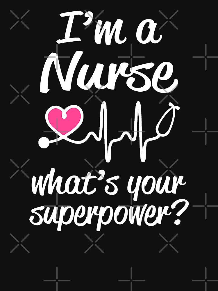 I'm a Nurse What's Your Superpower Funny Saying by GardNewerd