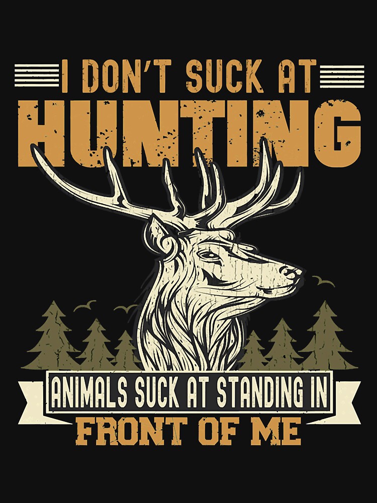 I Don't Suck At Hunting Animals Suck At Standing In Front by GenesisHand