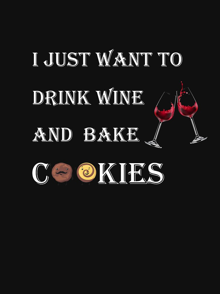 i just want to drink wine and bake cookies by SeniorPrint99