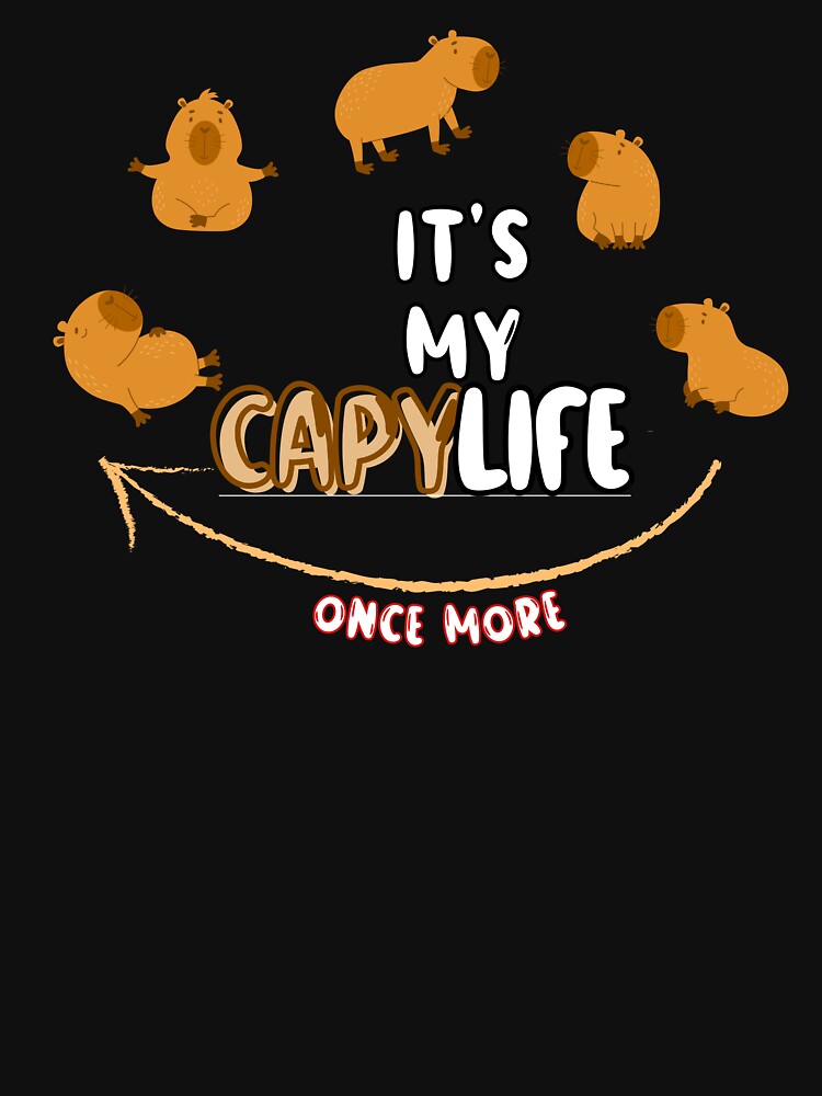 IT'S MY CAPY LIFE by EmiAndMike