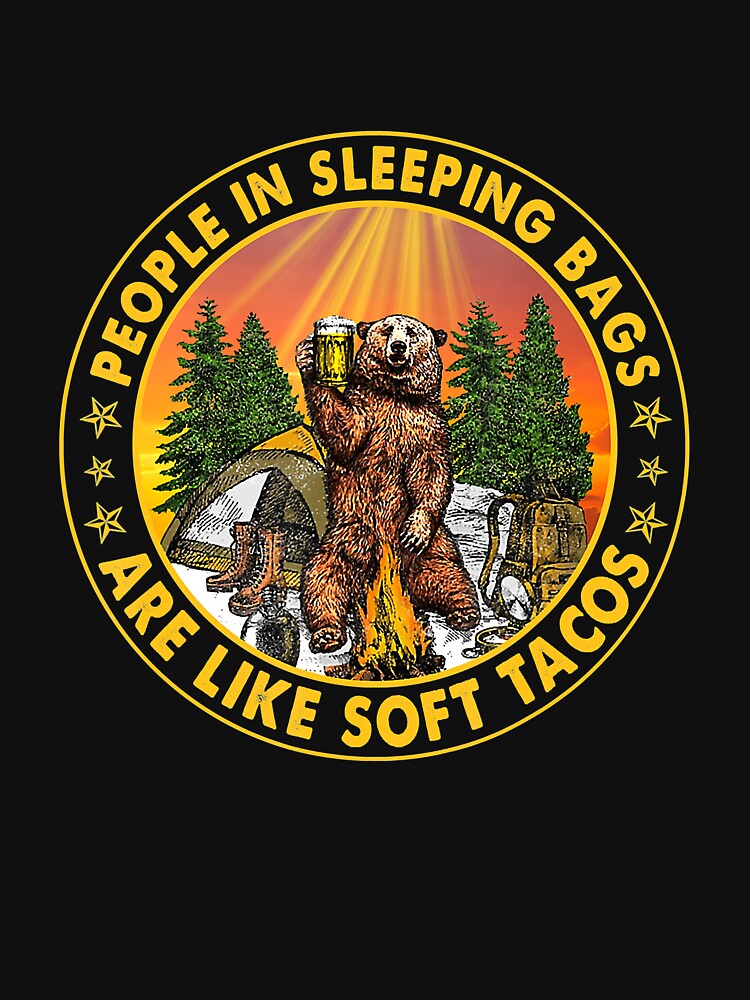 People In Sleeping Bags Are Like Soft Tacos Camping by Jutisi
