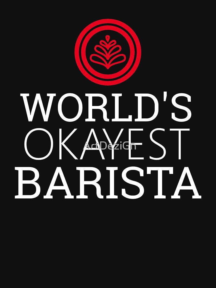 Copy of World's Okayest Barista by ArtDeziGn