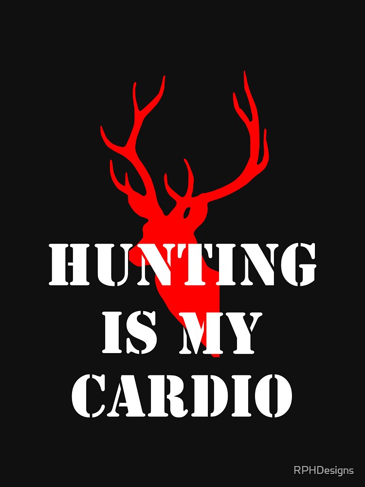 Hunting is my cardio by RPHDesigns