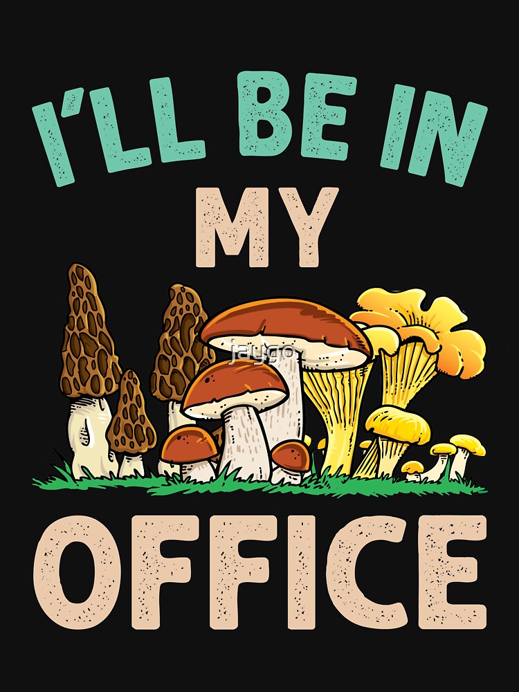 Mushroom Hunter Foraging I'll Be In My Office by jaygo