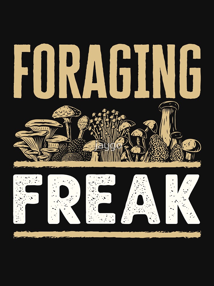 Foraging Freak Mushroom Hunter Mycologist by jaygo
