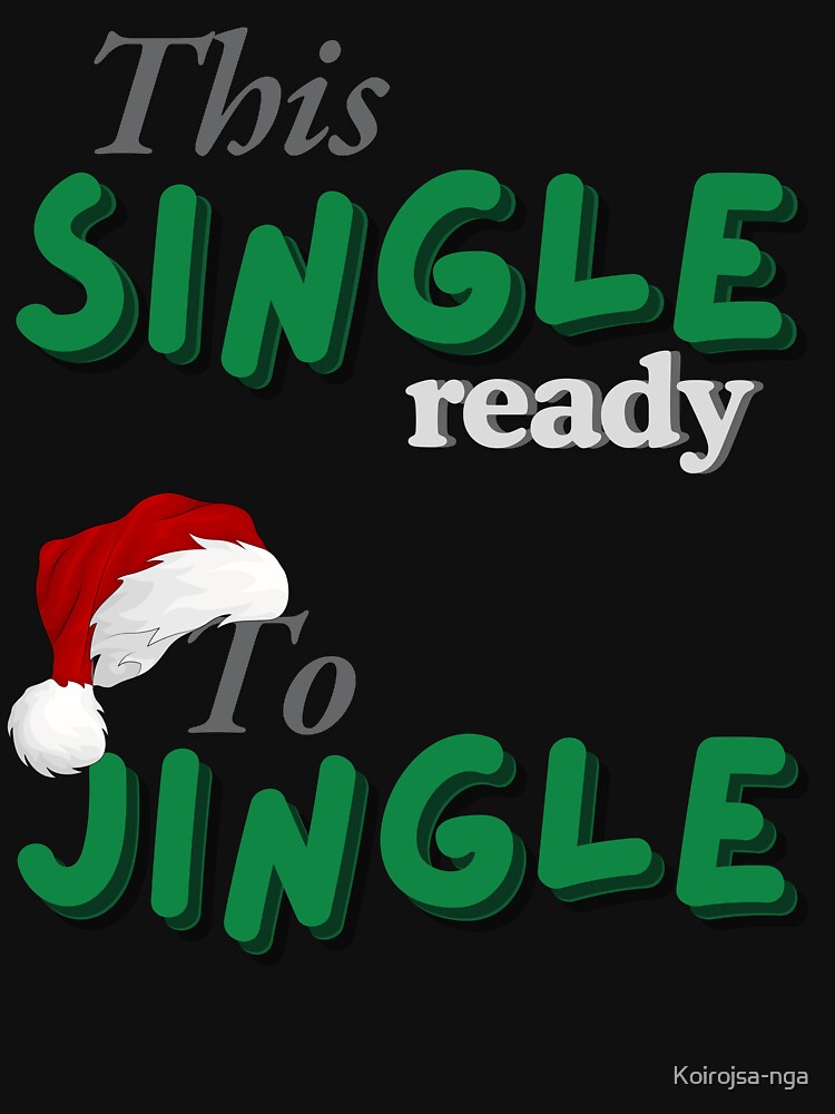 This Single Ready to Jingle- Fun Holiday design by Koirojsa-nga