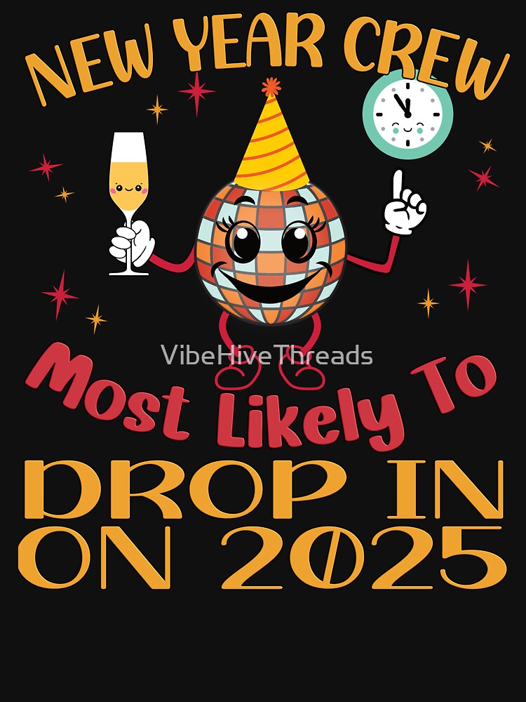New Year Crew: Most Likely to Drop In On 2025 by VibeHiveThreads
