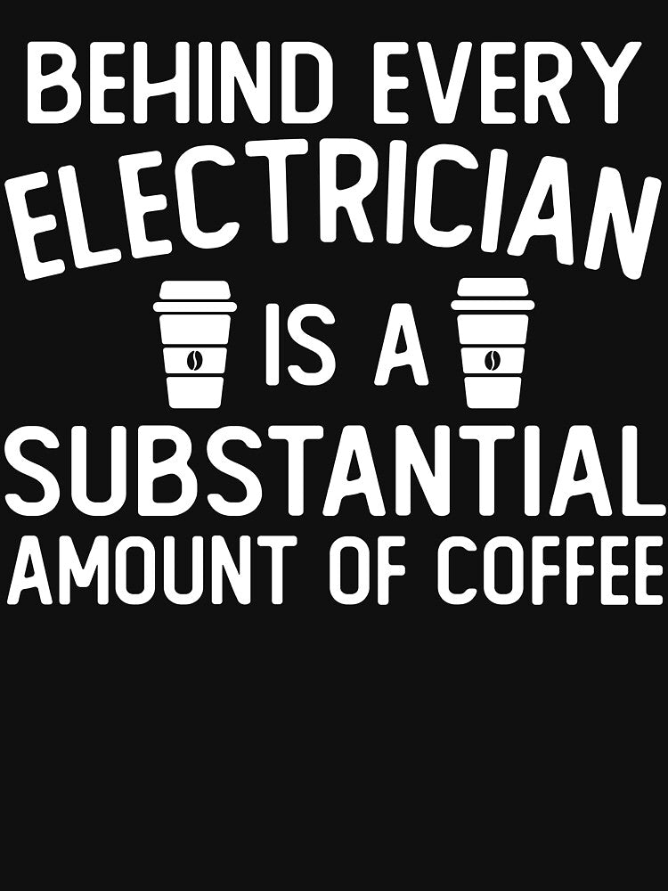 Behind Every electrician Is A Substantial Amount Of Coffee funny electrician gifts by alaechamlal